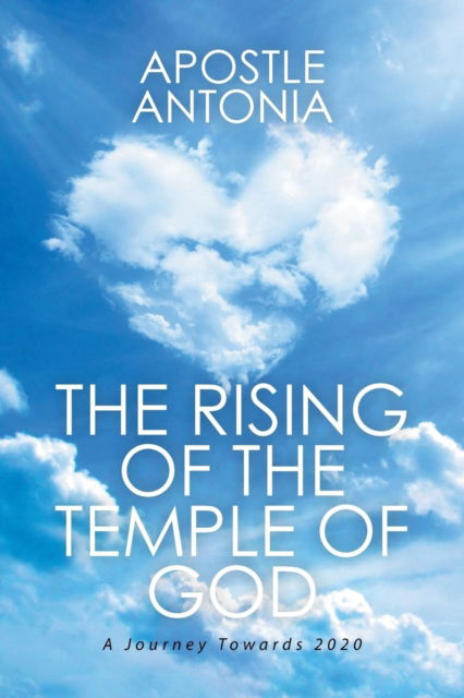 Cover for Apostle Antonia · The Rising of the Temple of God :  : A Journey Towards 2020 (Paperback Book) (2015)