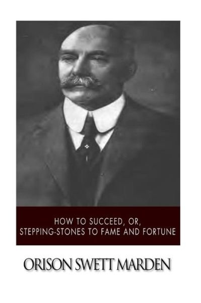 Cover for Orison Swett Marden · How to Succeed, Or, Stepping-stones to Fame and Fortune (Paperback Book) (2015)