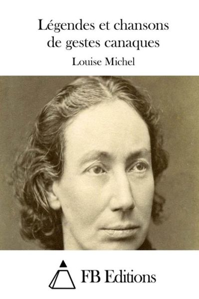 Cover for Louise Michel · Legendes et Chansons De Gestes Canaques (Paperback Book) (2015)