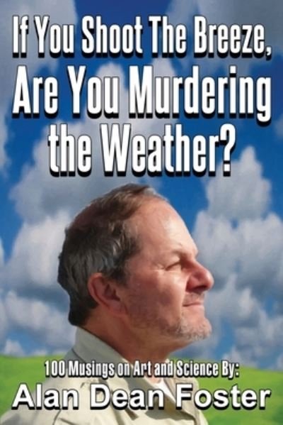 If You Shoot the Breeze, Are You Murdering the Weather? - Alan Dean Foster - Kirjat - Wilder Publications, Incorporated - 9781515447856 - torstai 20. lokakuuta 2022