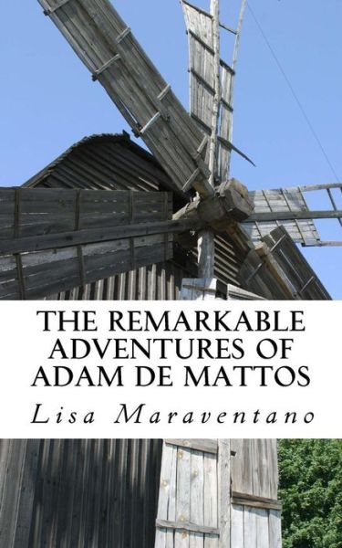 Cover for Lisa Maraventano · The Remarkable Adventures of Adam de Mattos (Paperback Book) (2016)