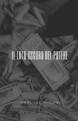 Cover for Manuele Migoni · Lato Oscuro Del Potere (Book) (2015)