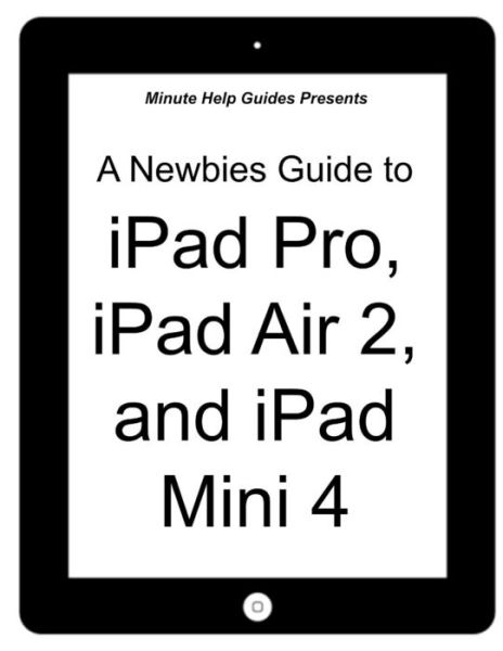 Cover for Minute Help Guides · A Newbies Guide to iPad Pro, iPad Air 2 and iPad Mini 3 (Taschenbuch) (2015)