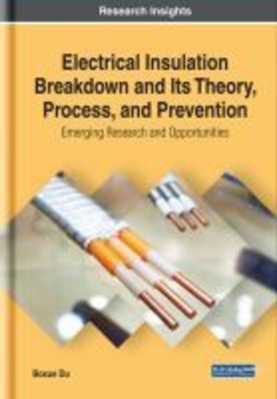 Boxue Du · Electrical Insulation Breakdown and Its Theory, Process, and Prevention: Emerging Research and Opportunities (Innbunden bok) (2019)