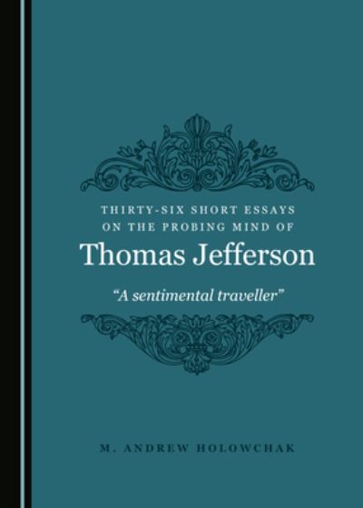 Cover for M. Andrew Holowchak · Thirty-Six Short Essays on the Probing Mind of Thomas Jefferson (Hardcover Book) (2020)