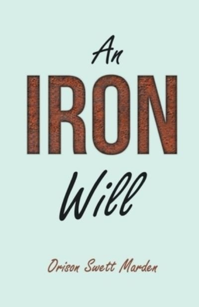 Cover for Orison Swett Marden · An Iron Will (Paperback Book) (2019)