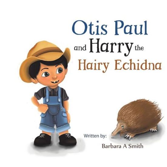 Cover for Barbara A Smith · Otis Paul and Harry the Hairy Echidna (Paperback Book) (2019)