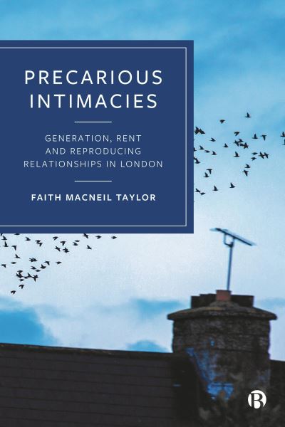 Cover for MacNeil Taylor, Faith (Royal Holloway, University of London) · Precarious Intimacies: Generation, Rent and Reproducing Relationships in London (Hardcover Book) (2024)