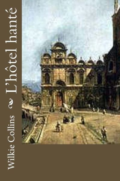 L'hotel hante - Wilkie Collins - Books - Createspace Independent Publishing Platf - 9781532785856 - April 17, 2016