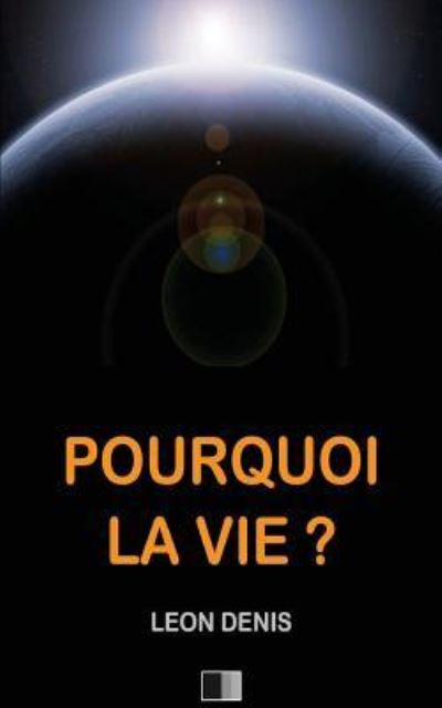 Cover for Leon Denis · Pourquoi la Vie ? (Paperback Book) (2016)