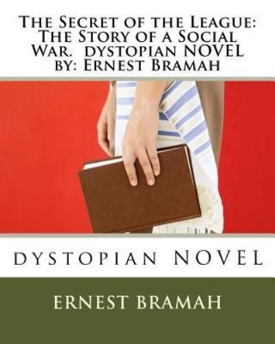 Cover for Ernest Bramah · The Secret of the League : The Story of a Social War. dystopian NOVEL by (Pocketbok) (2016)
