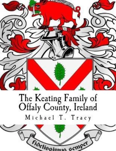 Cover for Michael T Tracy · The Keating Family of Offaly County, Ireland (Paperback Book) (2016)