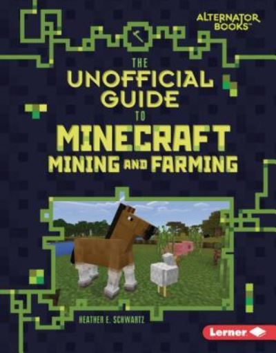 Cover for Heather E. Schwartz · Unofficial Guide to Minecraft Mining and Farming (Book) (2019)