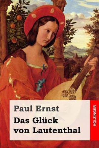 Das Gl ck Von Lautenthal - Paul Ernst - Kirjat - Createspace Independent Publishing Platf - 9781542359856 - torstai 5. tammikuuta 2017