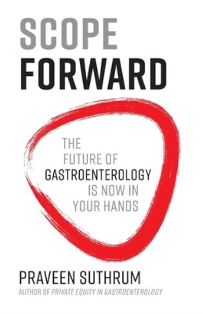 Cover for Praveen Suthrum · Scope Forward: The Future of Gastroenterology Is Now in Your Hands (Paperback Book) (2020)