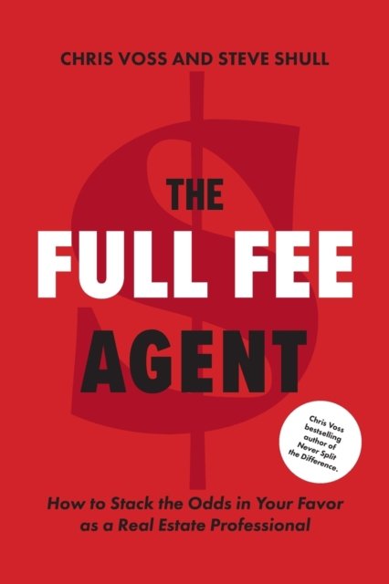 Cover for Chris Voss · The Full Fee Agent: How to Stack the Odds in Your Favor as a Real Estate Professional (Paperback Bog) (2023)