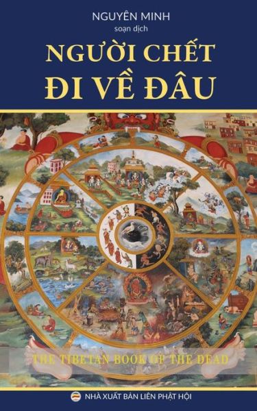 Ng??i ch?t ?i v? ?au? - Nguyen Minh - Books - United Buddhist Foundation - 9781545457856 - April 18, 2017