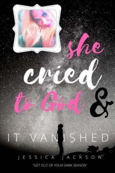 Cover for Jessica Jackson · She Cried to God, &amp; It Vanished (Paperback Book) (2017)