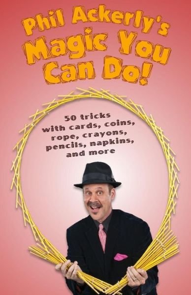 Cover for Phil Ackerly · Phil Ackerly's Magic You Can Do (Paperback Book) (2017)