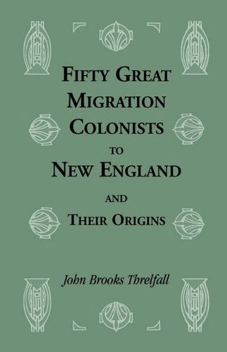 Cover for John Brooks Threlfall · Fifty Great Migration Colonists to New England &amp; Their Origins (Heritage Classic) (Paperback Book) (2009)