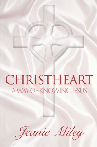 Cover for Jeanie Miley · Christheart: a Way of Knowing Jesus (Paperback Book) (2013)