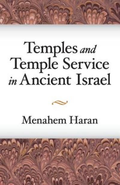 Temples and Temple-Service in Ancient Israel: An Inquiry into Biblical Cult Phenomena and the Historical Setting of the Priestly School - Menahem Haran - Libros - Pennsylvania State University Press - 9781575061856 - 30 de junio de 1985