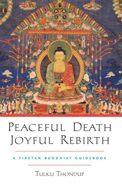 Peaceful Death, Joyful Rebirth: A Tibetan Buddhist Guidebook - Tulku Thondup - Livres - Shambhala Publications Inc - 9781590303856 - 12 décembre 2006