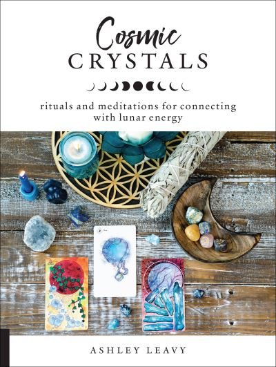 Cover for Ashley Leavy · Cosmic Crystals: Rituals and Meditations for Connecting With Lunar Energy (Paperback Book) (2019)