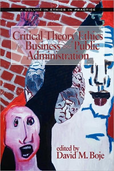 Critical Theory Ethics for Business and Public Administration (Pb) - David M Boje - Books - Information Age Publishing - 9781593117856 - August 28, 2008