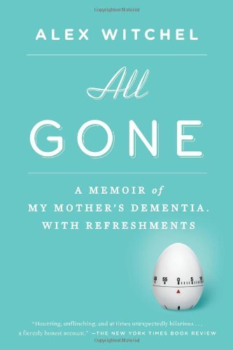 Cover for Alex Witchel · All Gone: a Memoir of My Mother's Dementia. with Refreshments (Paperback Book) [Reprint edition] (2013)