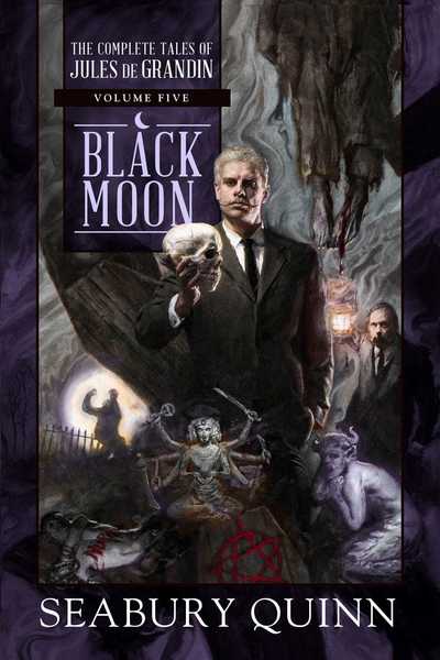 Cover for Seabury Quinn · Black Moon: The Complete Tales of Jules de Grandin, Volume Five - The Complete Tales of Jules de Grandin (Hardcover Book) (2019)