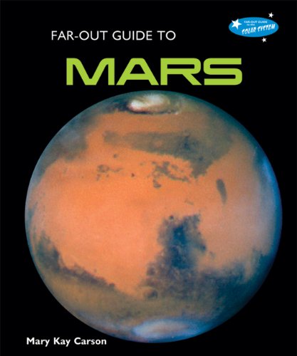 Far-out Guide to Mars (Far-out Guide to the Solar System) - Mary Kay Carson - Kirjat - Bailey Books - 9781598451856 - perjantai 16. heinäkuuta 2010