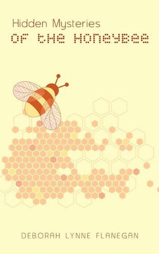 Cover for Deborah Lynne Flanegan · Hidden Mysteries of the Honeybee (Paperback Book) (2009)