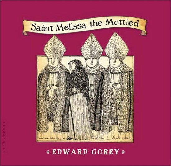 Cover for Edward Gorey · Saint Melissa the Mottled (Innbunden bok) (2012)