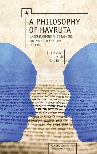 Cover for Elie Holzer · A Philosophy of Havruta: Understanding and Teaching the Art of Text Study in Pairs - Jewish Identities in Post-Modern Society (Taschenbuch) (2014)