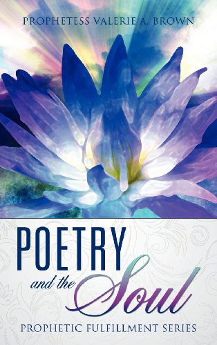 Cover for Prophetess Valerie A. Brown · Poetry and the Soul (Hardcover Book) (2011)