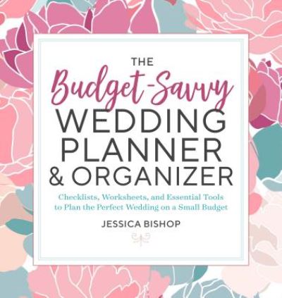 Cover for Jessica Bishop · The Budget-Savvy Wedding Planner &amp; Organizer : Checklists, Worksheets, and Essential Tools to Plan the Perfect Wedding on a Small Budget (Paperback Book) (2018)