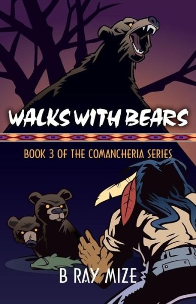 Cover for B Ray Mize · Walks with Bears: Book 3 of the Comancheria Series (Paperback Book) (2014)