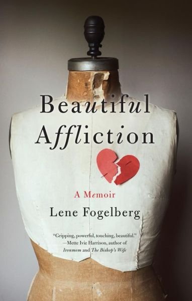 Beautiful Affliction: A Memoir - Lene Fogelberg - Libros - She Writes Press - 9781631529856 - 29 de octubre de 2015