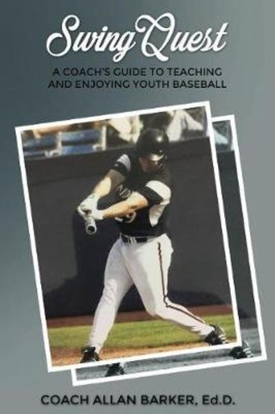 Cover for Allan Barker Ed D · Swingquest: A Coach's Guide to Teaching and Enjoying Youth Baseball (Taschenbuch) (2018)