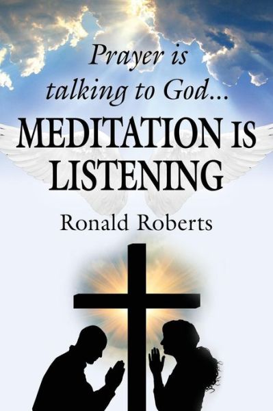 Cover for Ron Roberts · Prayer is Talking to God ... MEDITATION is LISTENING! (Paperback Book) (2017)