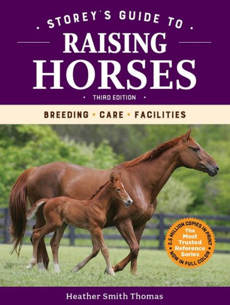 Storey's Guide to Raising Horses, 3rd Edition: Breeding, Care, Facilities - Heather Smith Thomas - Books - Workman Publishing - 9781635860856 - February 16, 2021