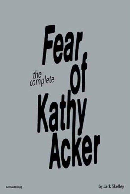 Cover for Jack Skelley · The Fear of Kathy Acker (Paperback Book) (2023)