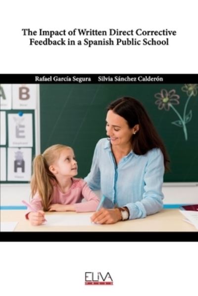 The Impact of Written Direct Corrective Feedback in a Spanish Public School - Silvia Sanchez Calderon - Books - Eliva Press - 9781636483856 - October 15, 2021