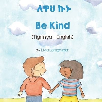 Cover for Livia Lemgruber · Be Kind (Tigrinya -English) - Language Lizard Bilingual Living in Harmony (Pocketbok) (2021)