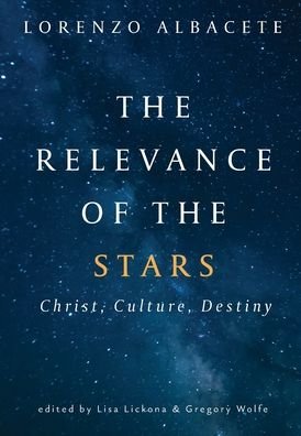 Cover for Lorenzo Albacete · Relevance of the Stars: Christ, Culture, Destiny (Hardcover Book) (2021)