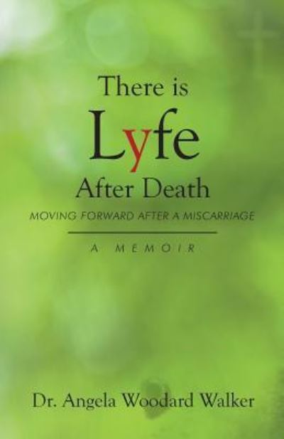 Cover for Dr. Angela Woodard-Walker · There is Lyfe After Death : Moving Forward After a Miscarriage (Paperback Book) (2018)