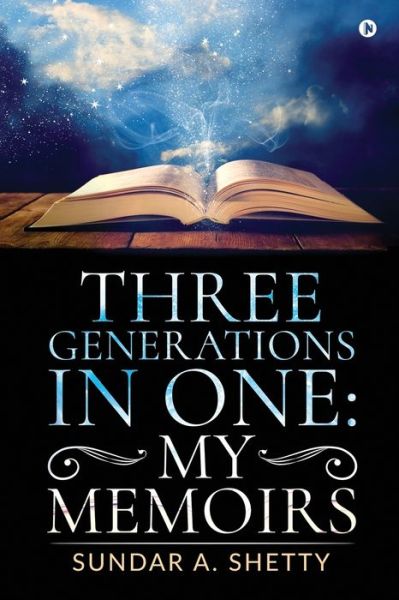 Three Generations in One - Sundar a Shetty - Kirjat - Notion Press - 9781645872856 - maanantai 22. heinäkuuta 2019