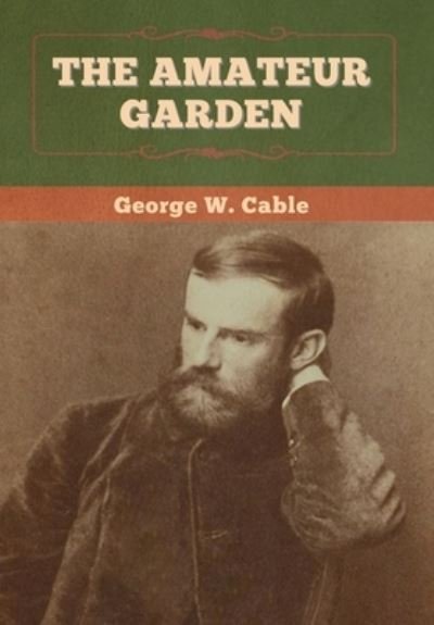 Cover for George W Cable · The Amateur Garden (Inbunden Bok) (2020)