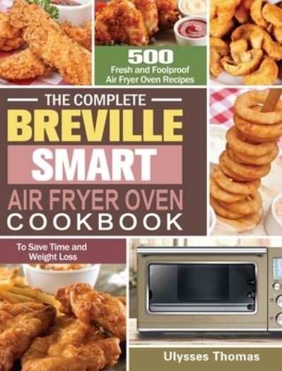 Cover for Ulysses Thomas · The Complete Breville Smart Air Fryer Oven Cookbook (Hardcover Book) (2020)